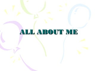 ALL ABOUT MEALL ABOUT ME
 