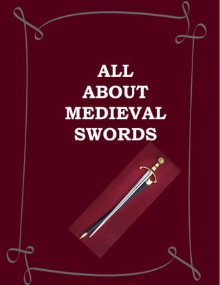 ALL
  ABOUT
MEDIEVAL
 SWORDS
 