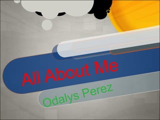 All About Me Odalys Perez 