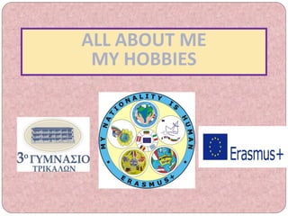 ALL ABOUT ME
MY HOBBIES
 