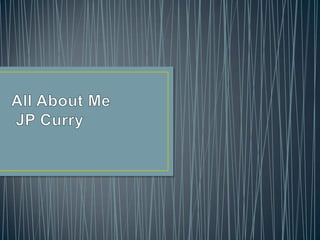 All About Me JP Curry,[object Object]