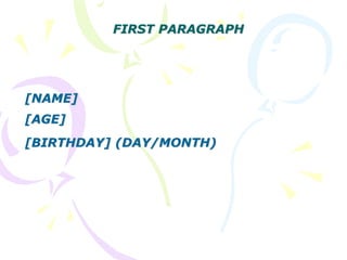 FIRST PARAGRAPH
[NAME]
[AGE]
[BIRTHDAY] (DAY/MONTH)
 