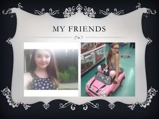 MY FRIENDS 
 