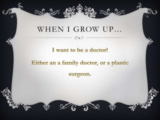 WHEN I GROW UP… 
 