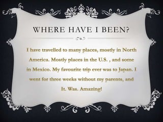WHERE HAVE I BEEN? 
 