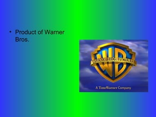 • Product of Warner
Bros.