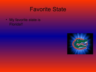 Favorite State
• My favorite state is
Florida!!