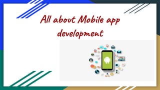 All about Mobile app
development
 