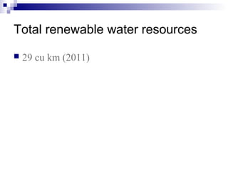 Total renewable water resources
 29 cu km (2011)
 