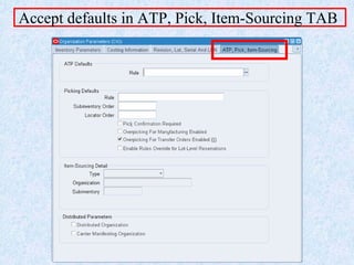 Accept defaults in ATP, Pick, Item-Sourcing TAB
 