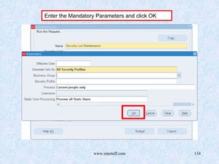 www.erpstuff.com 134
Enter the Mandatory Parameters and click OK
 