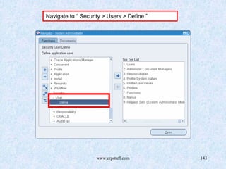 www.erpstuff.com 143
Navigate to “ Security > Users > Define ”
 