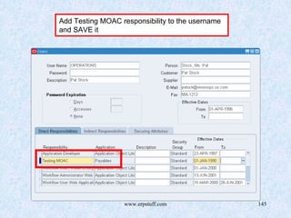 www.erpstuff.com 145
Add Testing MOAC responsibility to the username
and SAVE it
 