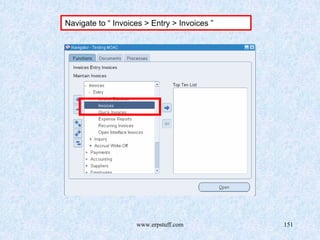 www.erpstuff.com 151
Navigate to “ Invoices > Entry > Invoices ”
 