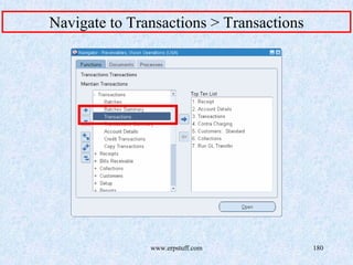 www.erpstuff.com 180
Navigate to Transactions > Transactions
 
