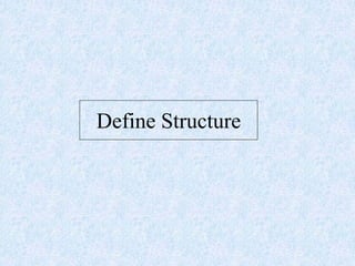 Define Structure
 