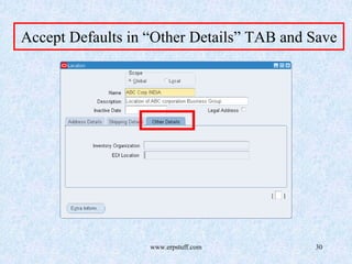 www.erpstuff.com 30
Accept Defaults in “Other Details” TAB and Save
 