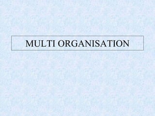 MULTI ORGANISATION
 