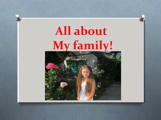 All about
My family!
Vlada Zibrova
 
