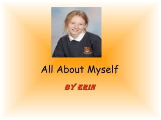 All About Myself
    By Erin
 
