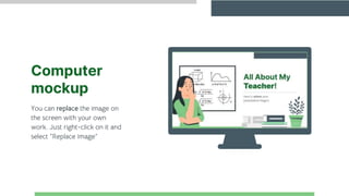 Computer
mockup
You can replace the image on
the screen with your own
work. Just right-click on it and
select “Replace image”
 