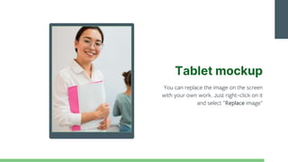 Tablet mockup
You can replace the image on the screen
with your own work. Just right-click on it
and select “Replace image”
 
