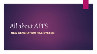 All about APFS
NEW GENERATION FILE SYSTEM
 