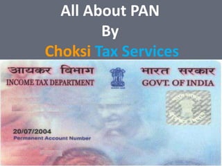 Training Presentation
Working Effectively and Accurately
All About PAN
By
Choksi Tax Services
 