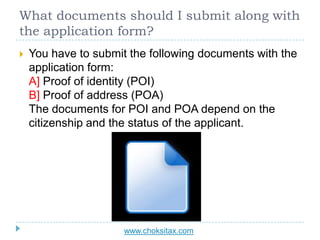 What documents should I submit along with
the application form?
 You have to submit the following documents with the
appl...