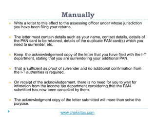 Manually
 Write a letter to this effect to the assessing officer under whose jurisdiction
you have been filing your retur...