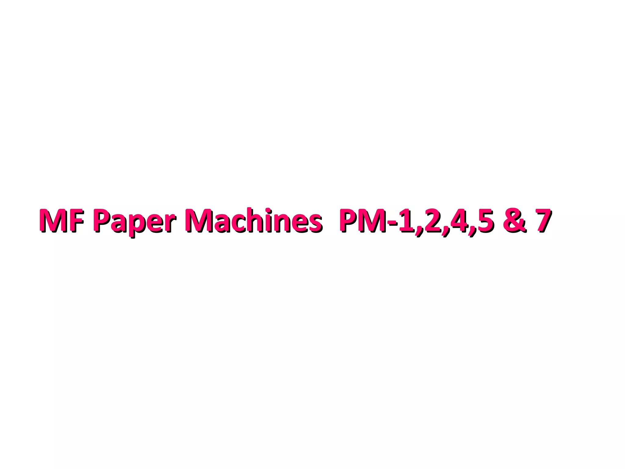 MF Paper Machines PM-1,2,4,5 & 7
 