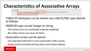 Copyright	©	2015	Oracle	and/or	its	aﬃliates.	All	rights	reserved.		|	 Page	34	
Characteris>cs	of	Associa>ve	Arrays	
• TABL...