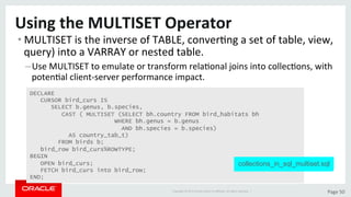 Copyright	©	2015	Oracle	and/or	its	aﬃliates.	All	rights	reserved.		|	 Page	50	
Using	the	MULTISET	Operator	
• MULTISET	is	...