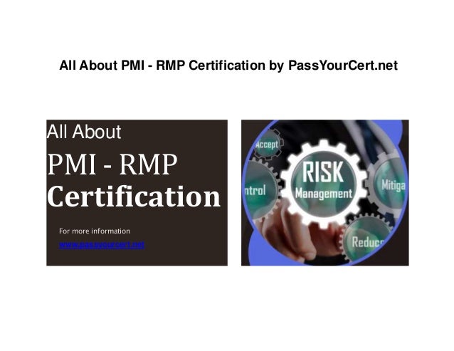 All About PMI - RMP Certification by PassYourCert.net
All About
PMI - RMP
Certification
For more information
www.passyourcert.net
 