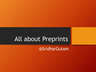 All about Preprints
@SridharGutam
 