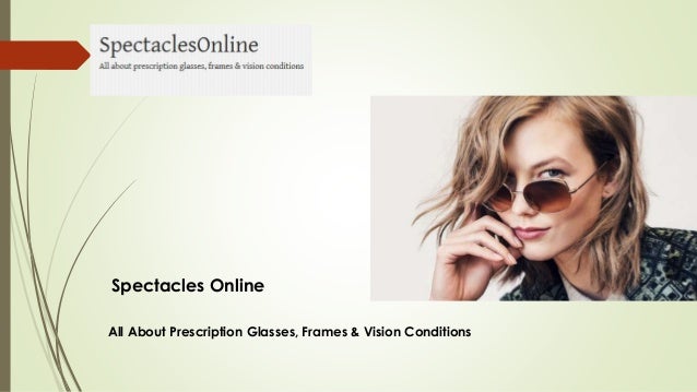 All About Prescription Glasses Frames And Vision Conditions