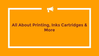 All About Printing, Inks Cartridges &
More
 