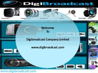 Welcome
To
Digibroadcast Company Limited
www.digibroadcast.com
 