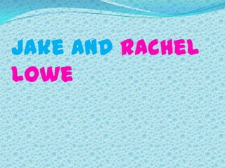 Jake and Rachel
Lowe
 