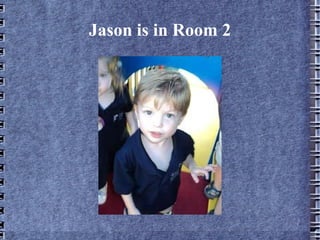 Jason is in Room 2 