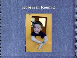 Kobi is in Room 2 