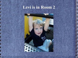 Levi is in Room 2 