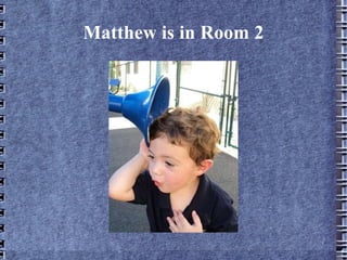 Matthew is in Room 2 