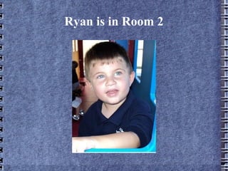 Ryan is in Room 2 
