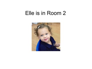 Elle is in Room 2
 