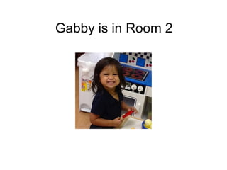 Gabby is in Room 2
 
