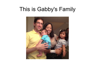 This is Gabby's Family
 