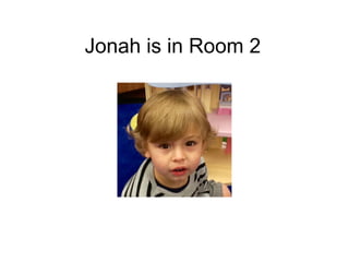 Jonah is in Room 2
 