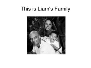 This is Liam's Family
 