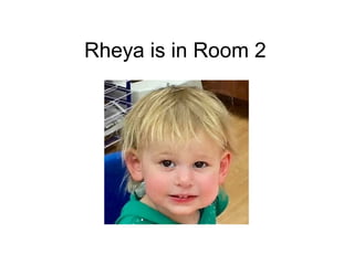 Rheya is in Room 2
 